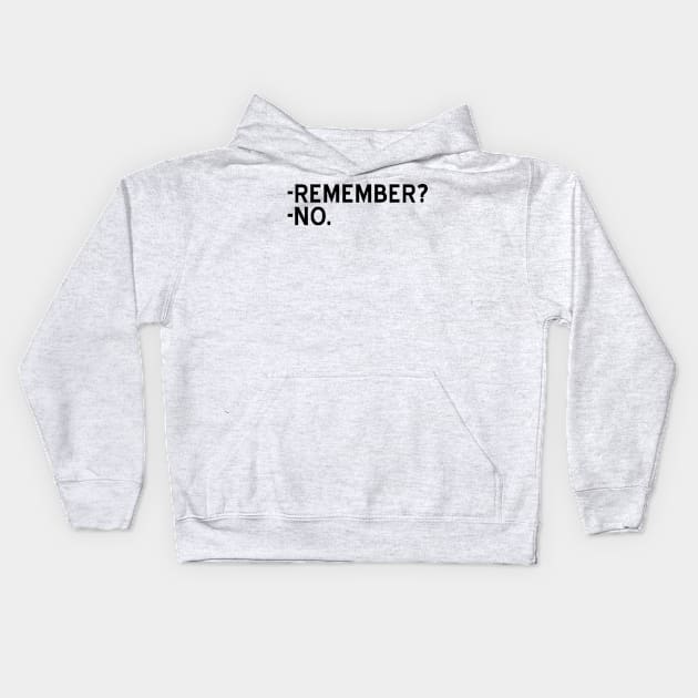 Remember? No - black text Kids Hoodie by NotesNwords